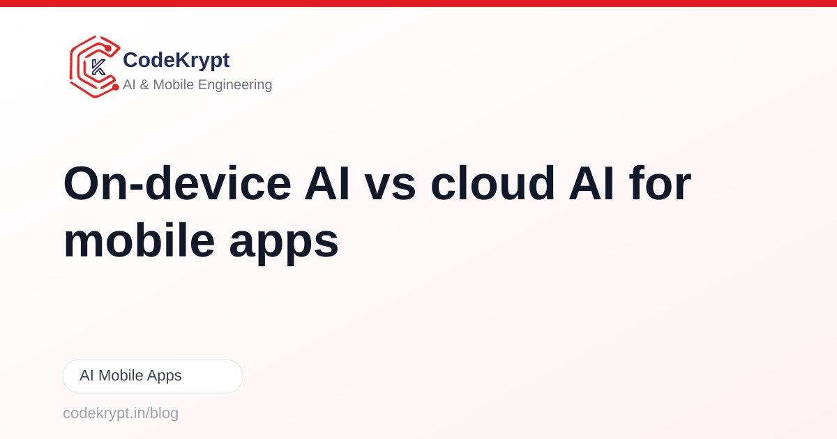 On-device AI vs cloud AI for mobile apps: the real cost and architecture decision